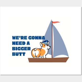 We're Gonna Need A Bigger Butt - Corgi Posters and Art